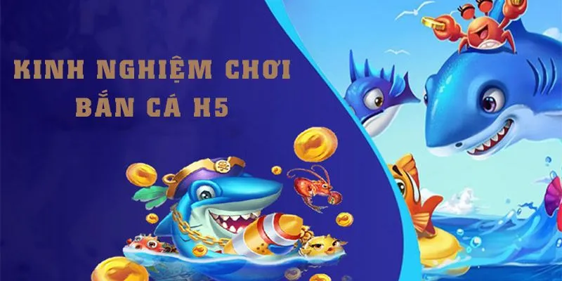 Kinh nghiệm ưu tiên chọn chế độ bắn cá h5 phù hợp