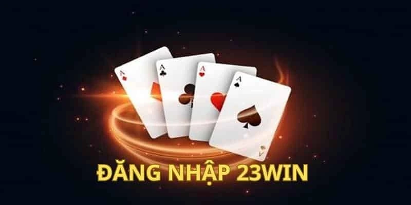 Đăng nhập 23Win dễ dàng