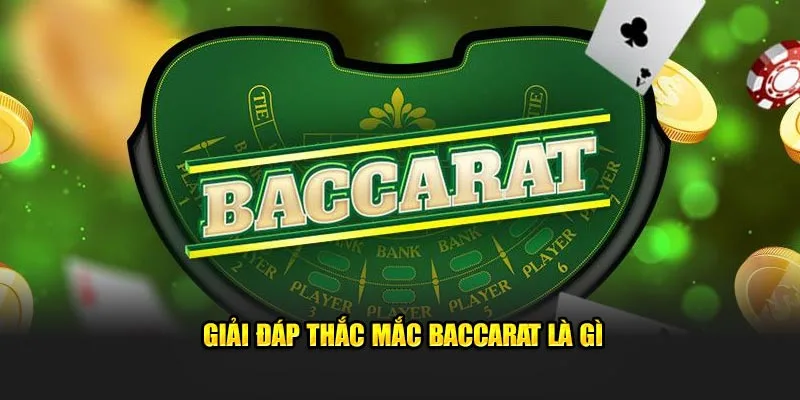 Giải đáp thắc mắc xung quanh baccarat là gì