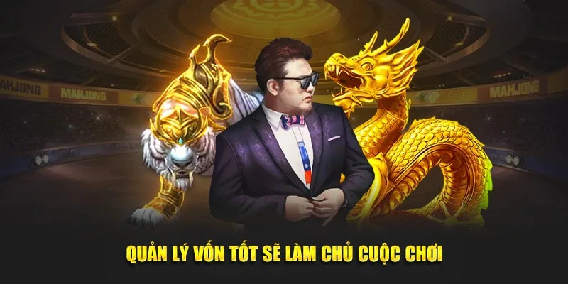 Quản lý vốn tốt sẽ làm chủ cuộc chơi