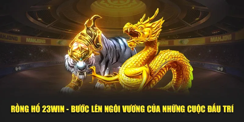 Rồng Hổ 23Win game hấp dẫn