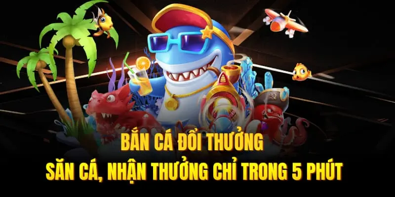 Bắn Cá Đổi Thưởng